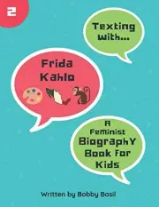 TEXTING WITH FRIDA KAHLO: A FEMINIST BIOGRAPHY BOOK FOR By Bobby Basil BRAND NEW
