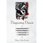 DIAGNOSING DISSENT: HYSTERICS, DESERTERS, AND CONSCIENTIOUS OBJECTORS IN GERMANY DURING WORLD WAR ONE