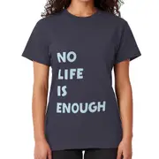 No Life is Enough T-shirt