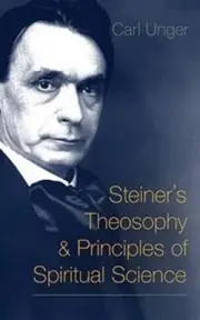 Steiner's Theosophy and Principles of Spiritual Science by Carl Unger (English)