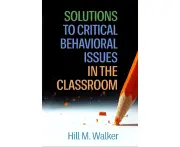 Solutions to Critical Behavioral Issues in the Classroom