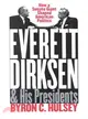 Everett Dirksen and His Presidents ─ How a Senate Giant Shaped American Politics