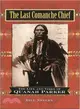 The Last Comanche Chief: The Life and Times of Quanah Parker