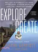 Explore/Create ─ My Life in Pursuit of New Frontiers, Hidden Worlds, and the Creative Spark
