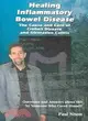 Healing Inflammatory Bowel Disease—The Cause And Cure Of Crohn's Disease And Ulcerative Colitis : Answers to Questions about IBD by a Former Sufferer Healed through Nataure's Cure