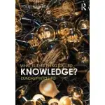 WHAT IS THIS THING CALLED KNOWLEDGE?