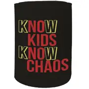 Alcohol Stubby Holder - Know Kids Know Chaos - Funny Novelty Birthday Gift Joke Beer Can Bottle