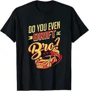 X.Style Do You Even Drift Bro Car Racing Motorsports ds257 T-Shirt (M) Black