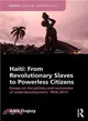 Haiti ─ From Revolutionary Slaves to Powerless Citizens: Essays on the Politics and Economics of Underdevelopment, 1804-2013