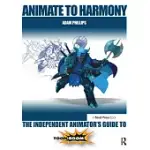ANIMATE TO HARMONY: THE INDEPENDENT ANIMATOR’S GUIDE TO TOON BOOM