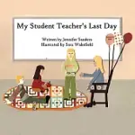 MY STUDENT TEACHER’S LAST DAY