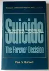 SUICIDE: THE FOREVER DECISION FOR THOSE THINKING ABOUT By Paul Quinnett **NEW**