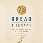 BREAD THERAPY: THE MINDFUL ART OF BAKING BREAD