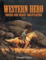 Western Hero: Rough and Ready Roleplaying - Christopher R. Taylor