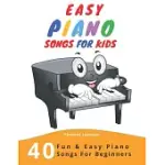 EASY PIANO SONGS FOR KIDS: 40 FUN & EASY PIANO SONGS FOR BEGINNERS (EASY PIANO SHEET MUSIC WITH LETTERS FOR BEGINNERS)