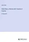 Hilda Wade, a Woman with Tenacity of Purpose: in large print by Allen, Grant