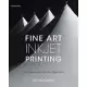 Fine Art Inkjet Printing: The Craft and Art of the Fine Digital Print