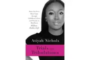 Trials and Tribulations How One Teen Mom Came through Childhood Abuse and Poverty to Manifest a MillionDollar Life by Atiyah Nichols