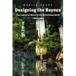 DESIGNING THE BAYOUS: THE CONTROL OF WATER IN THE ATCHAFALAYA BASIN, 1800-1995