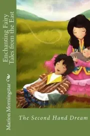 Enchanting Fairy Tales of the East: The Second Hand Dream by Marion Morningstar