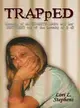 Trapped ─ Memoirs of an Ex-Meth Addict and Her Recovery Out of the Insanity of It All