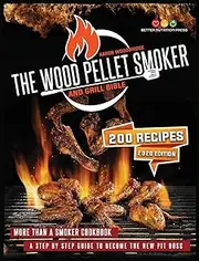 THE WOOD PELLET SMOKER AND GRILL BIBLE: More Than A Smoker Cookbook. A Step By Step Guide To Become The New Pit Boss
