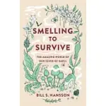 SMELLING TO SURVIVE: THE AMAZING WORLD OF OUR SENSE OF SMELL