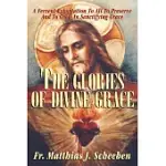 THE GLORIES OF DIVINE GRACE: A FERVENT EXHORTATION TO ALL TO PRESERVE AND TO GROW IN SANCTIFYING GRACE