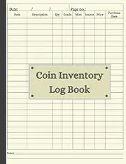 Coin Inventory Log Book: The Complete Coin Collectors' Inventory Log Book: Keep Track of Your Collection with Ease