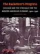 The Racketeer's Progress:Chicago and the Struggle for the Modern American Economy, 1900-1940