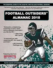 FOOTBALL OUTSIDERS ALMANAC 2018: THE ESSENTIAL GUIDE TO By Aaron Schatz & Ben