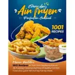 EVERYDAY AIR FRYER PERFECTION COOKBOOK 1001 RECIPES TO TURN YOUR APPLIANCE INTO AN ALL-PURPOSE COOKING MACHINE OF HEALTHY COMFORT FOOD AND QUICK-YET-H