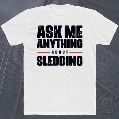 ASK ME ANYTHING ABOUT SLEDDING T-SHIRT snow winter fun toboggan sports outdoor