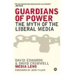 GUARDIANS OF POWER: THE MYTH OF THE LIBERAL MEDIA