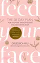 Feed Your Face：The 28-day plan for younger, smoother skin and a beautiful body