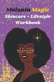 Melanin Magic Skincare & Lifestyle Workbook: The Ultimate Interactive Self Care Journal For Black Women