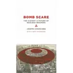 BOMB SCARE: THE HISTORY AND FUTURE OF NUCLEAR WEAPONS