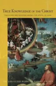 True Knowledge of the Christ: Theosophy and Ros, Steiner..