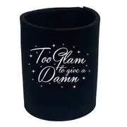 Too Glam To Give A Damn - Funny Novelty Stubby Holder