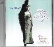 BETTY MADIGAN AM I BLUE/THE JEROME KERN SONGBOOK CD unplayed Near Mint