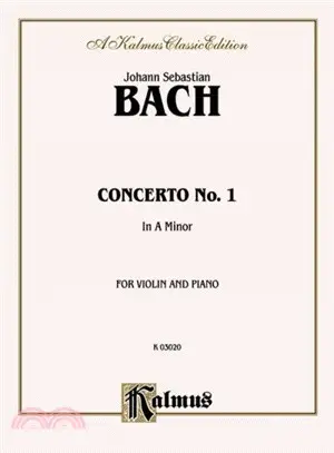 Johann Sebastian Bach Concerto No. 1 in A Minor ─ For Violin and Piano: Kalmus Classic Edition