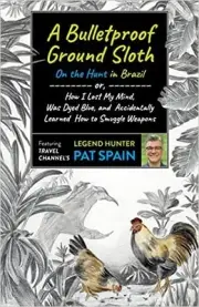 Bulletproof Ground Sloth: On the Hunt in Brazil, A - 9781789046526