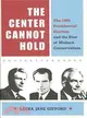 The Center Cannot Hold: The 1960 Presidential Election and the Rise of Modern Conservatism