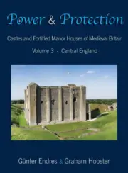 Power and Protection: Castles and Fortified Manor Houses of Medieval Britain -