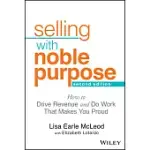 SELLING WITH NOBLE PURPOSE, 2E: HOW TO DRIVE REVENUE AND DO WORK THAT MAKES YOU PROUD
