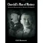 CHURCHILL’S MAN OF MYSTERY: DESMOND MORTON AND THE WORLD OF INTELLIGENCE