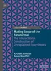 Making Sense of the Paranormal: The Interactional Construction of Unexplained Ex