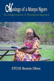 Musings of a Manyu Ngore: Re-Indigenization, A Theological Approach by Besem Obe