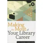 MAKING THE MOST OF YOUR LIBRARY CAREER