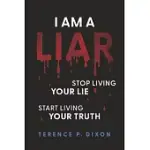 I AM A LIAR: STOP LIVING YOUR LIE, START LIVING YOUR TRUTH